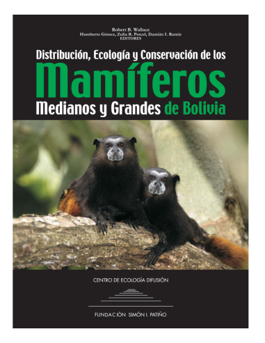 Distribución, Ecología y Conservación de los Mamíferos Medianos y Grandes  de Bolivia